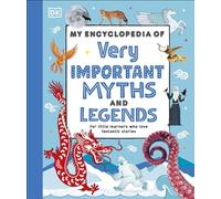 My Encyclopedia of Very Important Myths and Legends: For Little Learners Who Love Fantastic Stories (My Very Important Encyclopedias)
