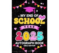 My End of School Year 2025 Autograph Book: A Fun End-of-Year Keepsake for Friends, Teachers, and Classmates to Sign with Photos, Messages, and Memories ( Girls Edition ).