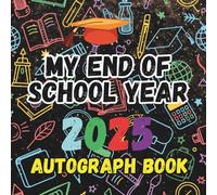 My End of School Year 2025 Autograph Book: Grade Last Day Autographs Book, Signatures Blank Scrapbook To Sign, Keepsake memory book For Students AND Teachers