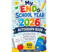My End of School Year 2026 Autograph Book: A Last Day of School Memory Book for Friends, Classmates, Teachers, Messages, Signatures & Special