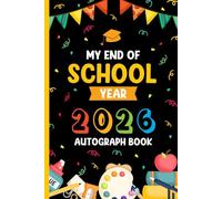 My End of School Year 2026 Autograph Book: A Memory Keepsake for Last Day Signatures, Graduation Notes, and Special Messages from Friends, Classmates, & Teachers.