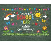 My End of School Year 2026 Autograph Book: End of School Year Memory Book 2026 Last Day Autographs - Message & Signature Scrapbook To Sign, Keepsake memory book For Students, Friends & Teachers