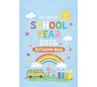 My End of School Year 2026 Autograph Book: End-of-Year Signing Book 2026 Last Day Autographs - Message & Signature Scrapbook To Sign, Keepsake memory book For Students, Friends & Teachers