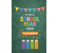My End of School Year 2026 Autograph Book: End-of-Year Signing Book 2026 Last Day Autographs - Message & Signature Scrapbook To Sign, Keepsake memory book For Students, Friends & Teachers