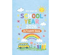 My End of School Year 2026 Autograph Book: End-of-Year Signing Book 2026 Last Day Autographs - Message & Signature Scrapbook To Sign, Keepsake memory book For Students, Friends & Teachers