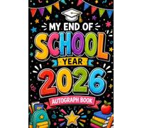My End of School Year 2026 Autograph Book: Graduation Memory Album to Collect Signatures, Messages, Drawings, and Special Memories from Classmates, Teachers, and School Friends