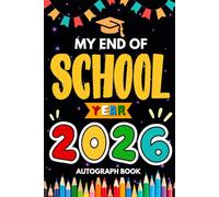 My End of School Year 2026 Autograph Book: Last Day of School Yearbook To Collect Signatures, Pictures & Messages from Teachers, Friends and ... Graduation Keepsake for Boys Girls to Sign.
