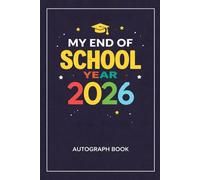 My End of School Year 2026 Autograph Book: Student & Teacher Keepsake Yearbook - A Gift for Girls and Boys | End-of-Year Memory Album