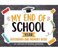 My End of School Year Autograph and Memory Book. Last Day of School Keepsake for Kids: School Year Memory Book for Boys and Girls with Yearbook ... and Teachers. A Graduation Keepsake to Sign.