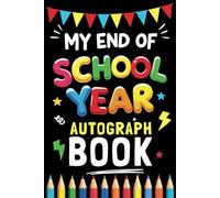My End-of-School-Year Autograph Book: A Fun Memory Keepsake for Kids to Collect Signatures, Messages, and Doodles.