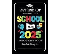 My End-of-School-Year Autograph Book: A Fun Memory Keepsake for Kids to Collect Signatures, Messages, and Doodles.