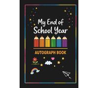 My End of School Year Autograph Book: End-of-Year Signing Book Last Day Autographs - Message & Signature Scrapbook To Sign, Keepsake memory book For Students, Friends & Teachers