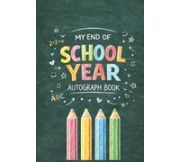 My End of School Year Autograph Book: End-of-Year Signing Book Last Day Autographs - Message & Signature Scrapbook To Sign, Keepsake memory book For Students, Friends & Teachers
