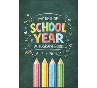 My End of School Year Autograph Book: End-of-Year Signing Book Last Day Autographs - Message & Signature Scrapbook To Sign, Keepsake memory book For Students, Friends & Teachers