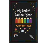 My End of School Year Autograph Book: End-of-Year Signing Book Last Day Autographs - Message & Signature Scrapbook To Sign, Keepsake memory book For Students, Friends & Teachers