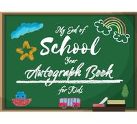 My End of School Year Autograph Book for Kids: A Fun Keepsake to Collect Kind Words, Messages, and Signatures from Classmates and Teachers. Capture ... as You Say Goodbye to Last School Days.