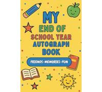 My End of School Year Autograph Book - Friends - Memories - Fun: Premium Color Memory Book for Kids - Includes Autograph Pages, Teacher Notes, Class Memories, All About Me & More