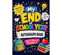 My End of School Year Autograph Book: Grade Last Day Autographs Book, Signatures Blank Scrapbook To Sign, Keepsake memory book For Students Teachers