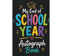 My End of School Year Autograph Book: Signatures Blank Scrapbook to Sign, Keepsake Memory Book for Students and Teachers