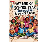 My End of School Year: Autograph & Memory Book to collect Signatures, Pictures & Messages from Teachers and Friends for students in 4th or 5th grade or older