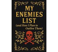 My Enemies List (and How I Plan to Outlive Them): A classy villain's log of petty justice and patience.