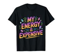 My Energy Is Expensive Estado de ánimo Fuerte Presencia |- Camiseta
