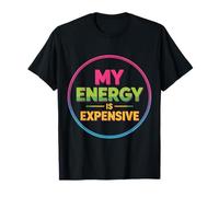 My Energy Is Expensive Mood Strong Presence - Camiseta