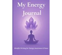 My Energy Journal: A Guided Daily Diary for Crystal Healing and Mindful Reflection