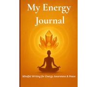 My Energy Journal: A Guided Daily Diary for Crystal Healing and Mindful Reflection (sun-energy)