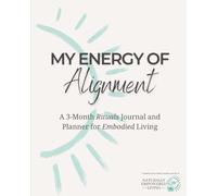 My Energy of Alignment: A 3-Month Rituals Journal & Planner for Embodied Living: Daily Rituals, Nervous System Support, Somatic Check-Ins, Reflections ... for Intentional, Aligned, Embodie Living
