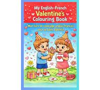 My English-French Valentine’s Colouring Book - A Bilingual Valentine’s Day Colouring Book for Children