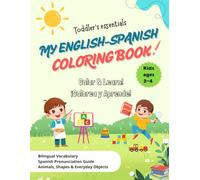 My English-Spanish Coloring book - Toddler's Essentials: Color & Learn! ¡Colorea y Aprende! Kids ages 2-4. Bilingual Vocabulary - Spanish Pronunciation Guide - Animals, Shapes & Everyday Objects
