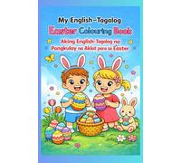 My English-Tagalog Easter Colouring Book: Aking English-Tagalog na Pangkulay na Aklat para sa Easter