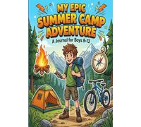 My Epic Summer Camp Adventure Journal: Daily Camping Diary for Boys Ages 8-12 | Kids Interactive Outdoor Activity Book with Scavenger Hunts, Packing Lists, Mood Trackers & Friends Signatures