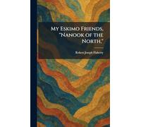 My Eskimo Friends, "Nanook of the North,"