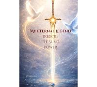 My Eternal Legend Book II : The Sun’s Power