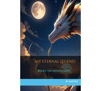 My Eternal Legend: The Moon’s Light - Book I