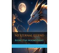 My Eternal Legend: The Moon’s Light - Book I