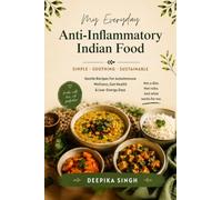 My Everyday Anti-Inflammatory Indian Food: Gentle Recipes for Autoimmune Wellness, Gut Health & Low-Energy Days
