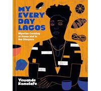 My Everyday Lagos: Nigerian Cooking at Home and in the Diaspora [A Cookbook]