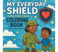 My Everyday Shield: Honoring Military Moms Through a Child’s Eyes