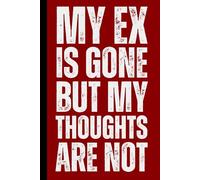 My Ex Is Gone But My Thoughts Are Not: Healing Divorce Journal For Women, Supporting Emotional Recovery, Self Reflection Minimalist Notebook, Mental ... Relationship Loss Gift, Self-Help Workbook