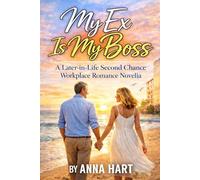 My Ex Is My Boss: A Later-in-Life Second Chance Workplace Romance Novella