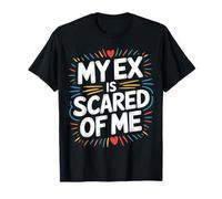 My Ex Is Scared of Me Venganza por ruptura |- Camiseta
