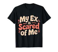 My Ex Is Scared of Me Venganza por ruptura |- Camiseta