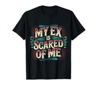 My Ex Is Scared of Me Venganza por ruptura - Camiseta