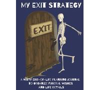 My Exit Strategy: A Funny End-of-Life Planning Journal to Organize Funeral Wishes and Life Details: A witty guided workbook for recording final wishes, important details, and your last laugh.