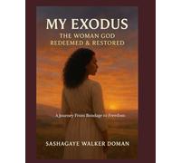 My Exodus: The Woman God Redeemed & Restored: A Journey From Bondage to Freedom