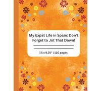 My Expat Life in Spain Don't Forget to Jot That Down!: Travel Journal |110 pages, 7.5 x 9.25”