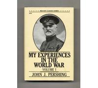 My Experiences in the World War: v. 1 (Military Classics Series) by John J. Pershing (1990-03-06)